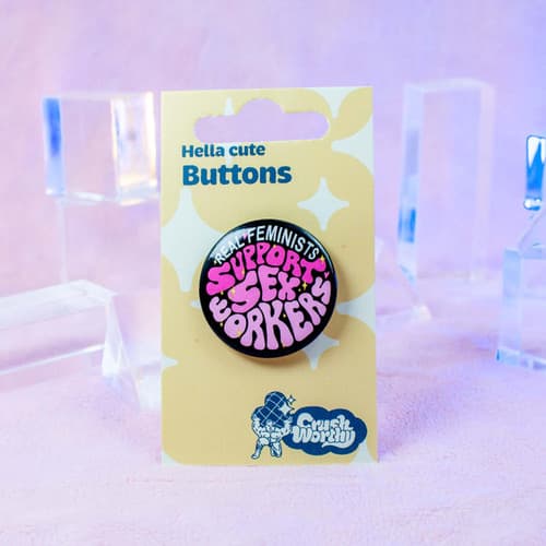 Real Feminists Support Sex Workers Button